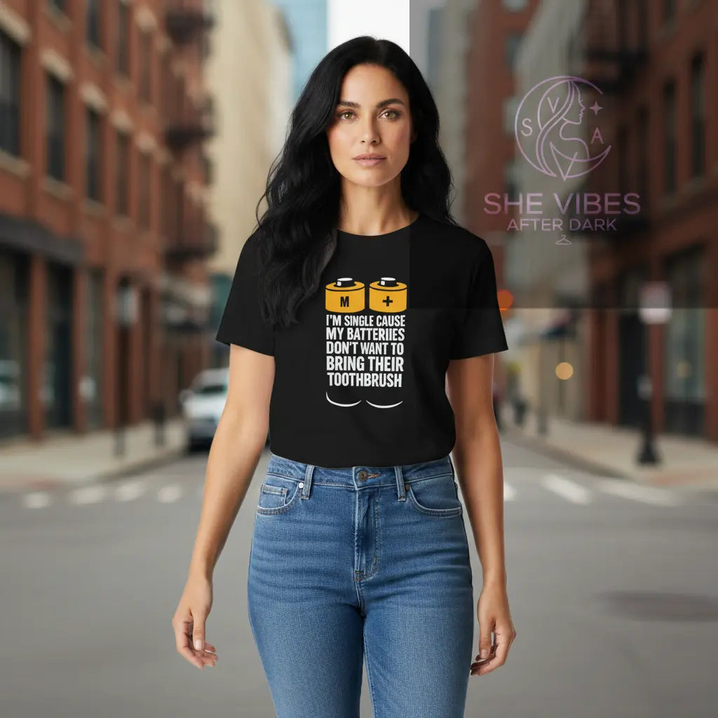 Batteries Don’t Want to Bring Their Toothbrush Tee – Single Life T-Shirt | SheVibes After Dark