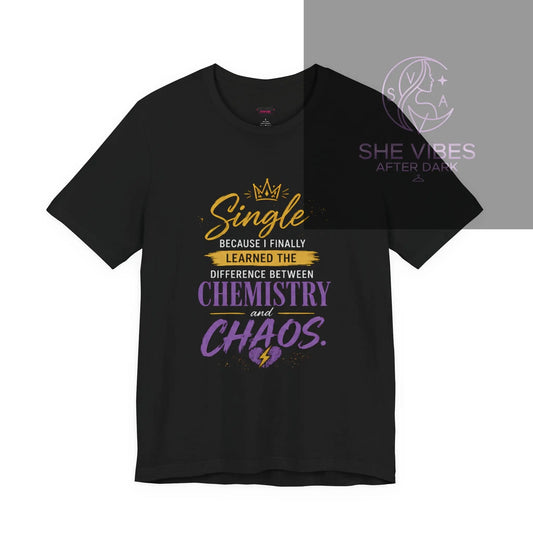 Because I Finally Learned The Difference Between Chemistry and Chaos T-Shirt Printify  T-Shirt SHE VIBES AFTER DARK