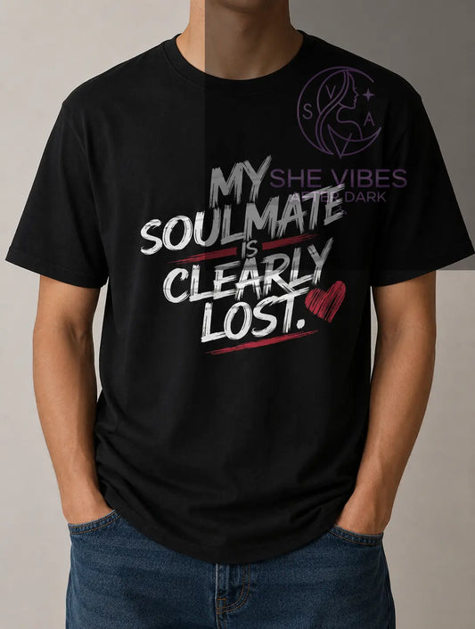 Funny Single Life Shirt: My Soulmate Is Lost - Women's Humor Apparel Printify  T-SHIRT SHE VIBES AFTER DARK