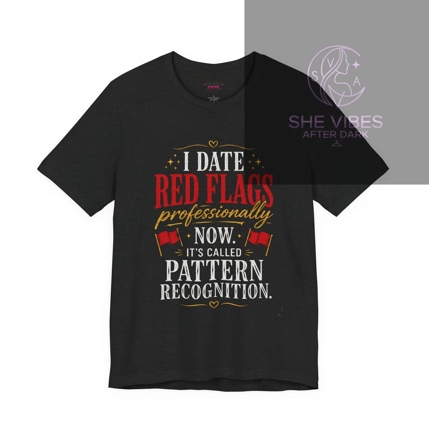 Pattern Recognition T-Shirt — "I Date Red Flags Professionally" Funny Relationship Quote Tee Printify  T-Shirt SHE VIBES AFTER DARK